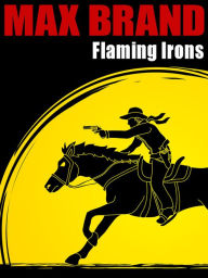 Title: Flaming Irons, Author: Max Brand