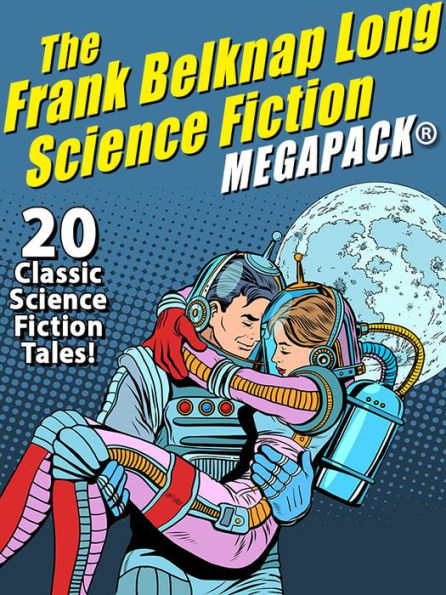 The Frank Belknap Long Science Fiction MEGAPACK: 20 Classic Science Fiction Tales