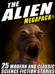Title: The Alien MEGAPACK: 25 Modern and Classic Science Fiction Stories, Author: Tim Sullivan