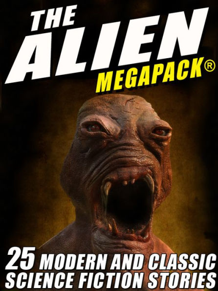 The Alien MEGAPACK: 25 Modern and Classic Science Fiction Stories