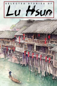 Title: Selected Stories of Lu Hsun, Author: Lu Xun