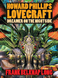 Title: Howard Phillips Lovecraft - Dreamer on the Nightside, Author: Frank Belknap Long