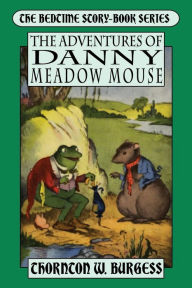 Title: The Adventures of Danny Meadow Mouse, Author: Thornton W. Burgess