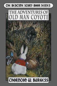 Title: The Adventures of Old Man Coyote, Author: Thornton W. Burgess