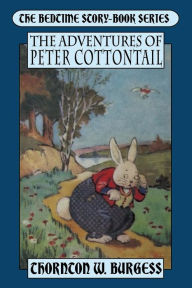 Title: The Adventures of Peter Cottontail, Author: Thornton W. Burgess