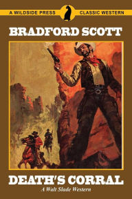 Title: Death's Corral: A Walt Slade Western, Author: Bradford Scott