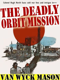 Title: The Deadly Orbit Mission: Hugh North #25, Author: Van Wyck Mason