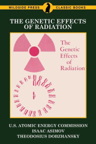 Title: The Genetic Effects of Radiation, Author: U S Atomic Energy Commission