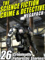 The Science Fiction Crime Megapack: 26 Criminally Futuristic Stories!