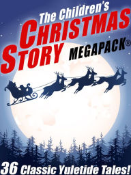 Title: The Children's Christmas Story MEGAPACK: 36 Yuletide Tales, Author: Hans Christian Andersen