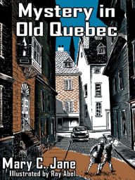 Title: Mystery in Old Quebec, Author: Mary C. Jane