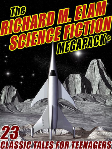 The Richard M. Elam Science Fiction MEGAPACK: 23 Classic Science Fiction Tales for Teenagers