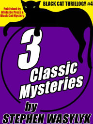 Title: Black Cat Thrillogy #4: 3 Mysteries by Stephen Wasylyk, Author: Stephen Wasylyk