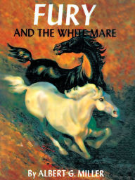 Title: Fury and the White Mare, Author: Albert G. Miller