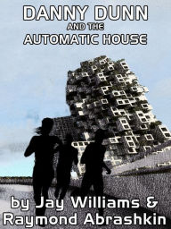 Title: Danny Dunn and the Automatic House, Author: Raymond Abrashkin