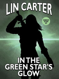 Title: In the Green Star's Glow: (Green Star #5), Author: Lin Carter