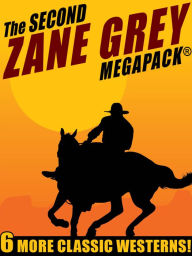 Title: The Second Zane Grey MEGAPACK, Author: Zane Grey