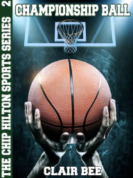 Title: Championship Ball: The Chip Hilton Sports Series #2, Author: Clair Bee