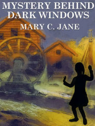 Title: Mystery Behind Dark Windows, Author: Mary C. Jane