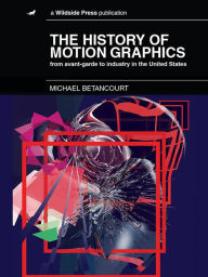 Title: The History of Motion Graphics, Author: Michael Betancourt