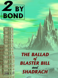Title: Two by Bond: The Ballad of Blaster Bill and Shadrach, Author: Nelson S. Bond