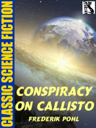 Title: Conspiracy on Callisto, Author: Frederik Pohl