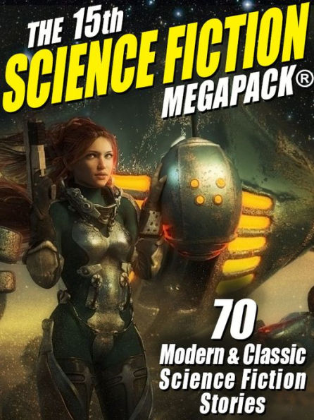 The 15th Science Fiction MEGAPACK®: 70 Classic and Modern Science Fiction Tales