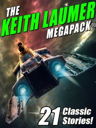 Title: The Keith Laumer MEGAPACK®: 21 Classic Stories, Author: Keith Laumer