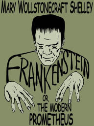 Title: Frankenstein; or, The Modern Prometheus, Author: Mary Shelley