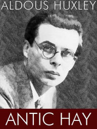 Title: Antic Hay, Author: Aldous Huxley