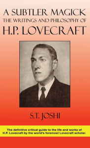 Title: A Subtler Magick: The Writings and Philosophy of H. P. Lovecraft, Author: S T Joshi