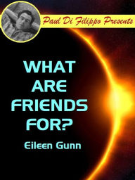 Title: What Are Friends For?, Author: Eileen Gunn