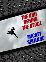 Title: The Girl Behind the Hedge, Author: Mickey Spillane