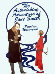 Title: The Astonishing Adventure of Jane Smith, Author: Patricia Wentworth