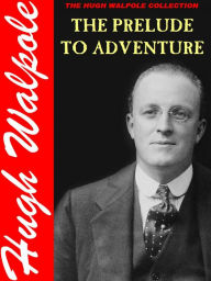 Title: The Prelude to Adventure, Author: Hugh Walpole