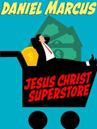 Title: Jesus Christ Superstore, Author: Daniel Marcus