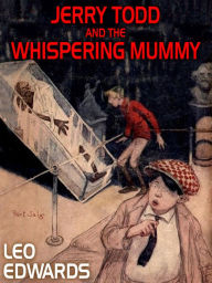 Title: Jerry Todd and the Whispering Mummy, Author: Leo Edwards