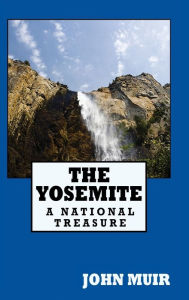 Title: The Yosemite: A National Treasure, Author: John Muir