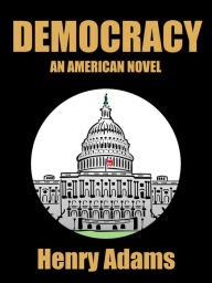 Title: Democracy: An American Novel, Author: Henry Adams