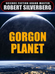 Title: Gorgon Planet, Author: Robert Silverberg