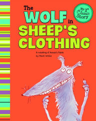 Title: The Wolf in Sheep's Clothing: A Retelling of Aesop's Fable, Author: Mark White