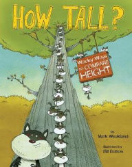 Title: How Tall?: Wacky Ways to Compare Height, Author: Mark Weakland