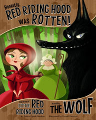 Title: Honestly, Red Riding Hood Was Rotten!: The Story of Little Red Riding Hood as Told by the Wolf, Author: Trisha Speed Shaskan