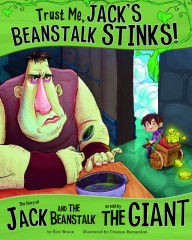 Title: Trust Me, Jack's Beanstalk Stinks!: The Story of Jack and the Beanstalk as Told by the Giant, Author: Eric Braun