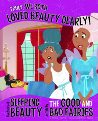 Title: Truly, We Both Loved Beauty Dearly!: The Story of Sleeping Beauty as Told by the Good and Bad Fairies, Author: Trisha Speed Shaskan