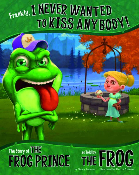 Frankly, I Never Wanted to Kiss Anybody!: the Story of Frog Prince as Told by