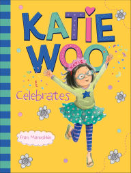 Title: Katie Woo Celebrates, Author: Fran Manushkin