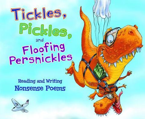 Tickles, Pickles, and Floofing Persnickles: Reading Writing Nonsense Poems