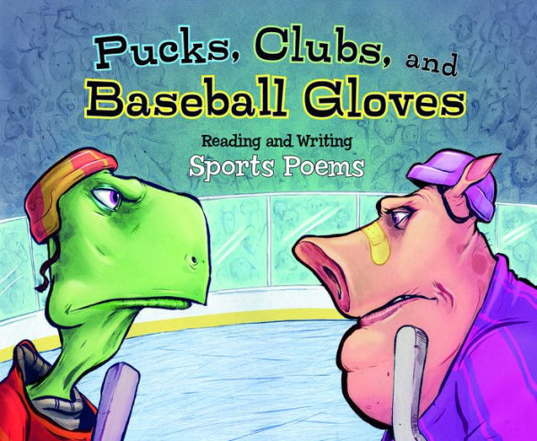 Pucks, Clubs, and Baseball Gloves: Reading Writing Sports Poems