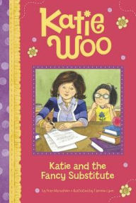 Title: Katie and the Fancy Substitute (Katie Woo Series), Author: Fran Manushkin